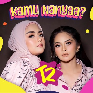 Dengarkan Kamu Nanyaa? lagu dari T2 dengan lirik
