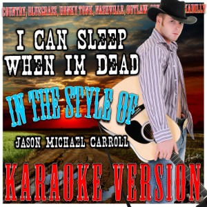 ดาวน์โหลดและฟังเพลง I Can Sleep When Im Dead (In the Style of Jason Michael Carroll) [Karaoke Version] (Karaoke Version) พร้อมเนื้อเพลงจาก Ameritz - Karaoke