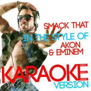 收聽Ameritz Digital Karaoke的Smack That (In the Style of Akon & Eminem) [Karaoke Version] (Karaoke Version)歌詞歌曲