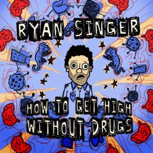 Ryan Singer的專輯How To Get High Without Drugs
