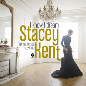 Stacey Kent的专辑I Know I Dream: The Orchestral Sessions (Deluxe Version)
