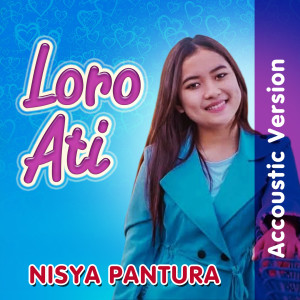 收听Nisya Pantura的LORO ATI (Acoustic Version)歌词歌曲