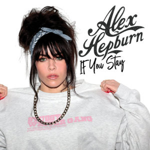 收聽Alex Hepburn的If You Stay (Explicit)歌詞歌曲