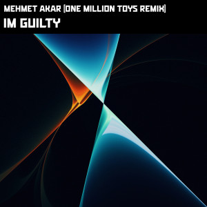 收听Mehmet Akar的Im Guilty (One Million Toys Remix)歌词歌曲