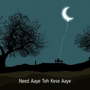 Dengarkan lagu Need Aaye Toh Kese Aaye nyanyian Sanjeev Sharma dengan lirik