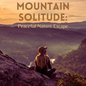 อัลบัม Mountain Solitude: Peaceful Nature Escape ศิลปิน Sounds of Nature Relaxation