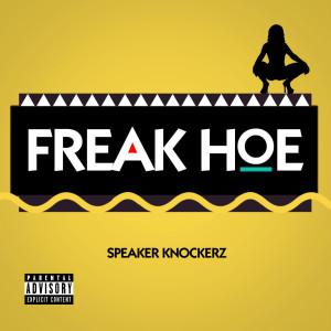 Listen to Freak Hoe (Explicit) song with lyrics from Speaker Knockerz