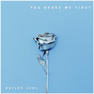 收聽Bailey Jehl的you broke me first (Explicit)歌詞歌曲