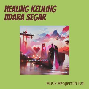 Listen to Healing Keliling Udara Segar song with lyrics from Musik Menyentuh Hati