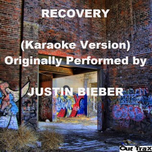 ดาวน์โหลดและฟังเพลง Recovery (Karaoke Version) [Originally Performed by Justin Bieber] พร้อมเนื้อเพลงจาก Out Trax