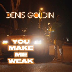 Listen to You Make Me Weak (Extended Edit) song with lyrics from Denis Goldin
