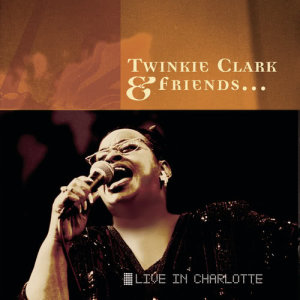 อัลบัม Twinkie Clark & Friends... Live In Charlotte ศิลปิน Twinkie Clark