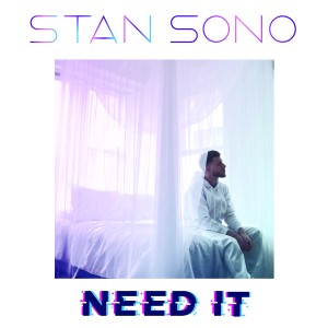 ดาวน์โหลดและฟังเพลง Need It พร้อมเนื้อเพลงจาก Stan Sono
