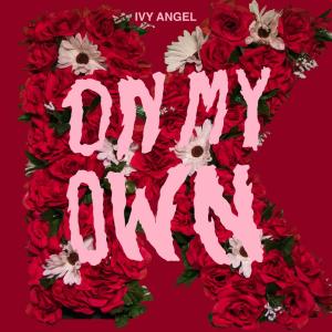 收聽Ivy Angel的On My Own歌詞歌曲