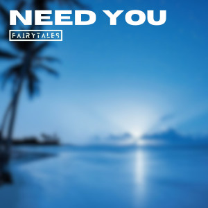ดาวน์โหลดและฟังเพลง Need You พร้อมเนื้อเพลงจาก Fairytales