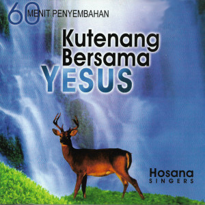 Album 60 Menit Penyembahan Kutenang Bersama Yesus oleh Hosana Singers