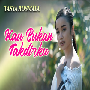 Dengarkan Kau Bukan Takdirku lagu dari Tasya Rosmala dengan lirik
