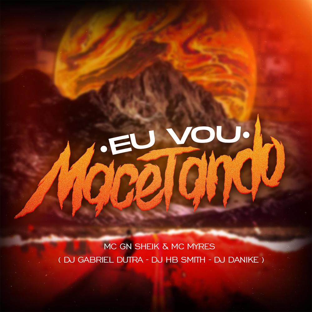 Eu Vou Macetando (feat. MC GN SHEIK CDB & MC Myres)