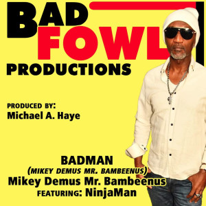 Listen to Badman song with lyrics from Mikey Demus Mr Bambeenus