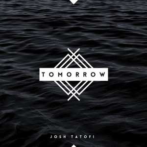 Tomorrow dari Josh Tatofi
