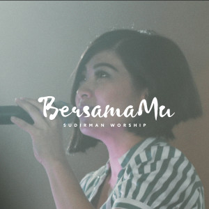 Listen to BersamaMu song with lyrics from Sudirman Worship