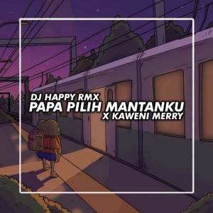 DJ Papa Pilih Mantanku X Kaweni Merry