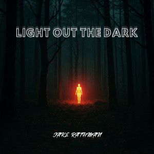 Listen to Light out the Dark (Explicit) song with lyrics from Jake Rathman