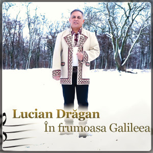 Listen to În Frumoasa Galileea song with lyrics from Lucian Dragan