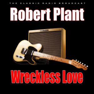 ดาวน์โหลดและฟังเพลง Wreckless Love (Live) พร้อมเนื้อเพลงจาก Robert Plant
