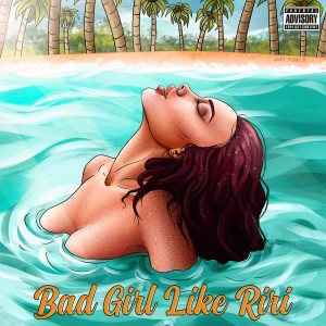 Listen to Bad Girl Like Riri (Explicit) song with lyrics from Tari Mastermind