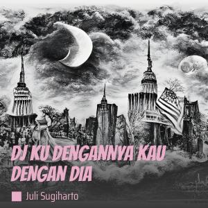 JULI SUGIHARTO的專輯Dj Ku Dengannya Kau Dengan Dia