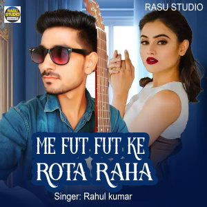 Listen to Me Fut Fut ke Rota Raha song with lyrics from Rahul Kumar