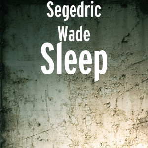Segedric Wade的专辑Sleep (Explicit)