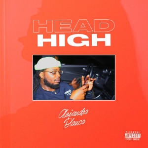 收听Alejandro Blanco的Head High (Explicit)歌词歌曲