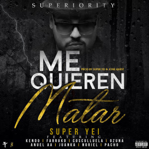 Album Me Quieren Matar (feat. Kendo Kaponi, Farruko, Ozuna, Cosculluela, Anuel Aa, Juanka, Pacho & Noriel) (Explicit) from Super Yei