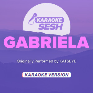 Dengarkan lagu Gabriela (Originally Performed by KATSEYE) (Karaoke Version) nyanyian karaoke SESH dengan lirik