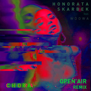 ดาวน์โหลดและฟังเพลง Chora (Open'air Remix) พร้อมเนื้อเพลงจาก Honorata Skarbek