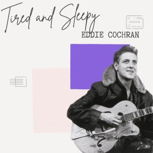 Tired and Sleepy - Eddie Cochran