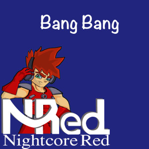 Listen to Bang Bang song with lyrics from Nightcore Red