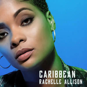 ดาวน์โหลดและฟังเพลง Caribbean พร้อมเนื้อเพลงจาก Rachelle Allison