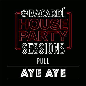 Listen to Aye Aye (Bacardi House Part Sessions) song with lyrics from PULL