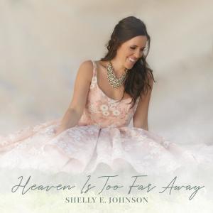 Album Heaven Is Too Far Away from Shelly E. Johnson