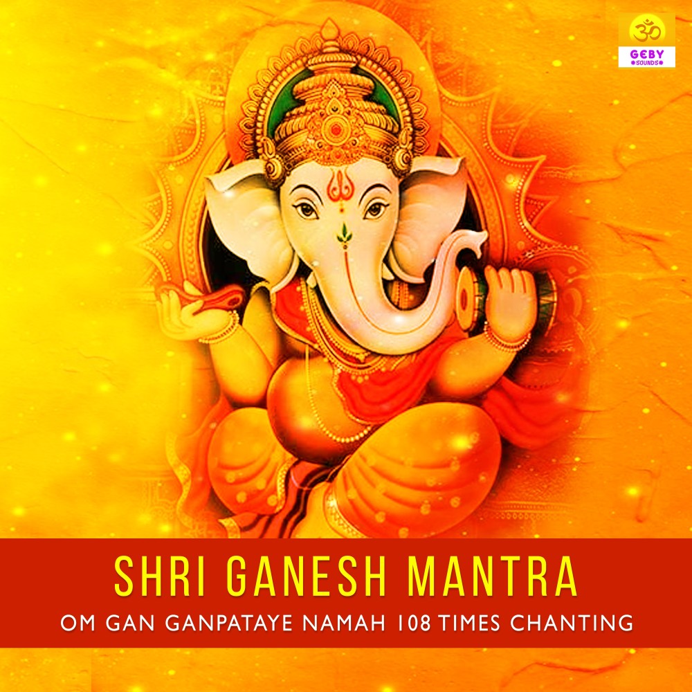 Shri Ganesh Mantra (Om Gan Ganpataye Namah 108 Times Chanting)