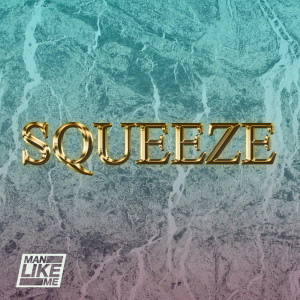 ดาวน์โหลดและฟังเพลง Squeeze (Baxta Mix) พร้อมเนื้อเพลงจาก Man Like Me