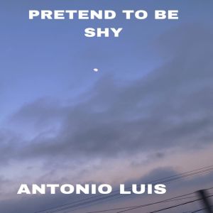 Listen to PRETEND TO BE SHY song with lyrics from Antonio Luís