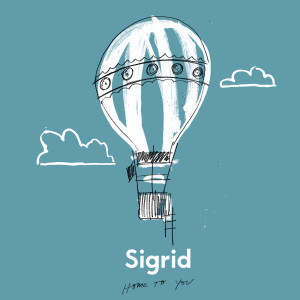 ดาวน์โหลดและฟังเพลง Home To You พร้อมเนื้อเพลงจาก Sigrid