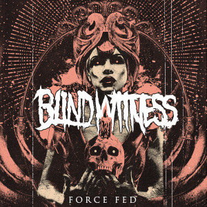 ดาวน์โหลดและฟังเพลง Force Fed (Explicit) พร้อมเนื้อเพลงจาก Blind Witness
