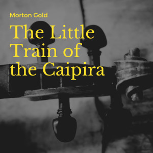 收聽Morton Gould and His Orchestra的The Little Train of the Caipira歌詞歌曲