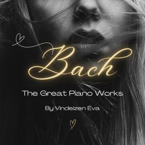 Vindeizen Éva的專輯Bach - The Great Piano Works