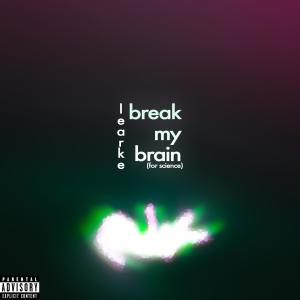 break my brain (for science) (Explicit) dari Learke